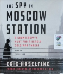 The Spy in Moscow Station written by Eric Haseltine performed by Eric Haseltine on CD (Unabridged)